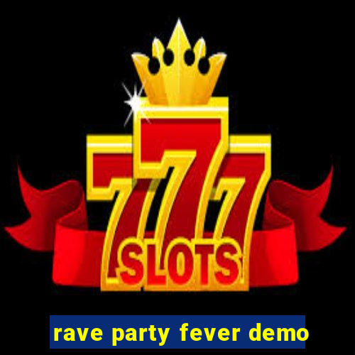 rave party fever demo